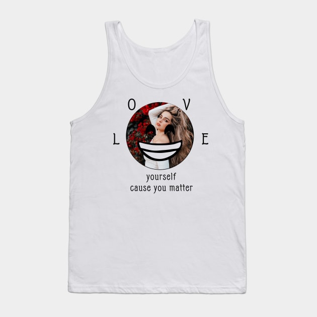 Addison Rae- LOVE yourself cause you matter Tank Top by Vtheartist